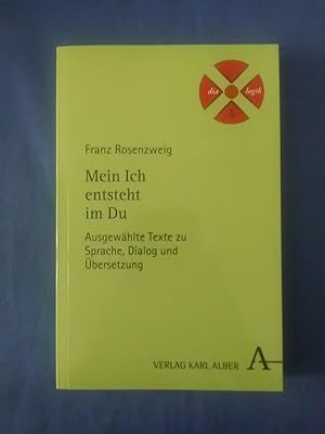 Bild des Verkufers fr Mein Ich entsteht im Du : ausgewhlte Texte zu Sprache, Dialog und bersetzung. Franz Rosenzweig / Dialogik ; Bd. 5. zum Verkauf von Antiquariat BehnkeBuch