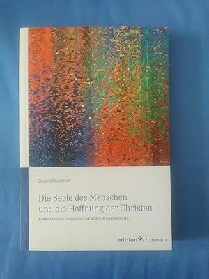 Bild des Verkufers fr Die Seele des Menschen und die Hoffnung der Christen : evangelische Eschatologie vor der Erneuerung. Edition Chrismon. zum Verkauf von Antiquariat BehnkeBuch