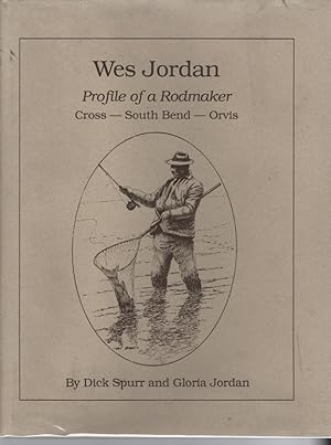 Bild des Verkufers fr Wes Jordan: Profile of a Rodmaker : Cross, South Bend, Orvis zum Verkauf von Turn-The-Page Books