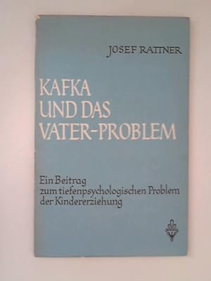 Kafka und das Vater-Problem: Ein Beitrag zum tiefenpdychologischen Problem der Kindererziehung.