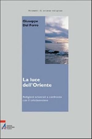 Immagine del venditore per La luce dell'Oriente. Religioni orientali a confronto con il cristianesimo. venduto da FIRENZELIBRI SRL