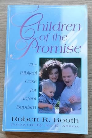 Children of the Promise: The Biblical Case for Infant Baptism