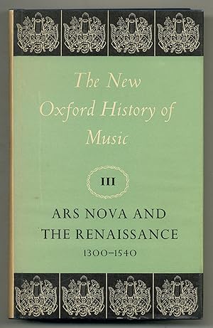 Seller image for Ars Nova and the Renaissance 1300-1540. The New Oxford History of Music: Volume III for sale by Between the Covers-Rare Books, Inc. ABAA