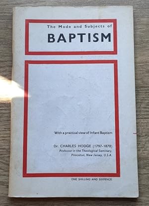 Image du vendeur pour The Mode and Subjects of Baptism: With a Practical View of Infant Baptism mis en vente par Peter & Rachel Reynolds