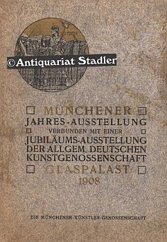 Offizieller Katalog der Münchener Jahres - Ausstellung 1908 Verbunden mit einer Jubiläumsausstell...