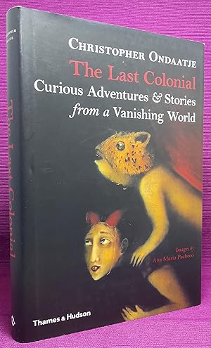 The Last Colonial: Curious Adventures and Stories from a Vanishing World