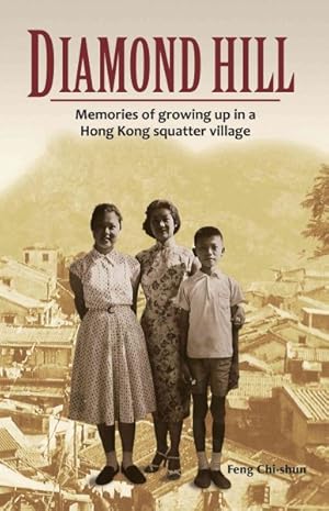 Bild des Verkufers fr Diamond Hill : Memories of Growing Up in a Hong Kong Squatter Village zum Verkauf von GreatBookPrices