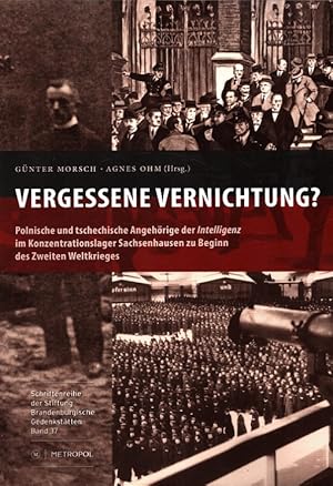 Seller image for Vergessene Vernichtung? : polnische und tschechische Angehrige der Intelligenz im Konzentrationslager Sachsenhausen zu Beginn des Zweiten Weltkrieges [eine Ausstellung der Stiftung Brandenburgische Gedenksttten und der Gedenksttte und Museum Sachsenhausen in Kooperation mit der Jagiellonen-Universitt Krakau und der Karls-Universitt Prag]. / Stiftung Brandenburgische Gedenksttten: Schriftenreihe der Stiftung Brandenburgische Gedenksttten ; Bd. 37 for sale by Versandantiquariat Nussbaum