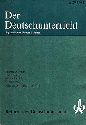 Bild des Verkufers fr Der Deutschunterricht - 26. Jahrgang Heft 3/74 - Reform des Deutschunterrichts zum Verkauf von Versandantiquariat Nussbaum