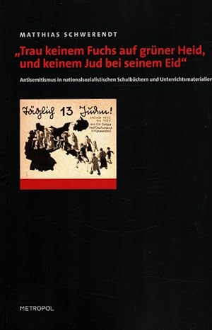 Bild des Verkufers fr Trau keinem Fuchs auf grner Heid, und keinem Jud bei seinem Eid : Antisemitismus in nationalsozialistischen Schulbchern und Unterrichtsmaterialien. zum Verkauf von Versandantiquariat Nussbaum