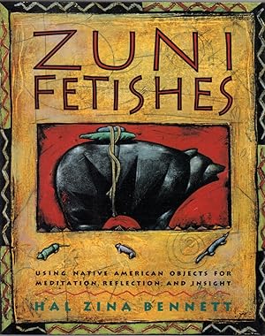 Immagine del venditore per Zuni Fetishes: Using Native American Objects For Meditation, Reflection, and Insight venduto da Clausen Books, RMABA