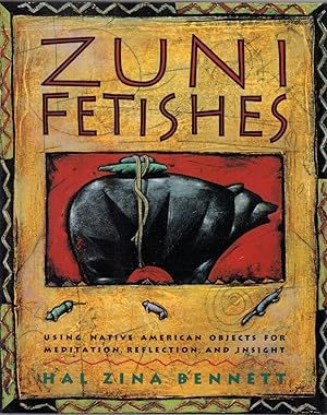 Bild des Verkufers fr Zuni Fetishes: Using Native American Objects For Meditation, Reflection, and Insight zum Verkauf von Clausen Books, RMABA