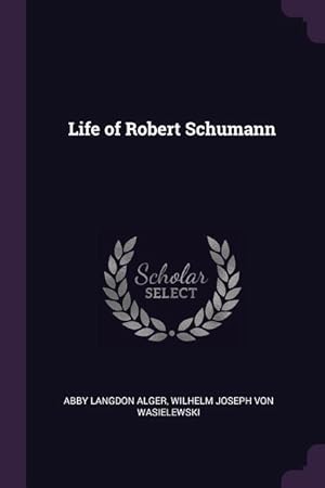 Imagen del vendedor de Life of Robert Schumann a la venta por moluna