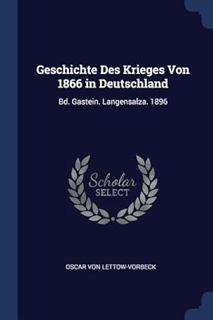 Bild des Verkufers fr Geschichte Des Krieges Von 1866 in Deutschland: Bd. Gastein. Langensalza. 1896 zum Verkauf von moluna