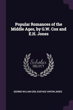 Image du vendeur pour Popular Romances of the Middle Ages, by G.W. Cox and E.H. Jones mis en vente par moluna