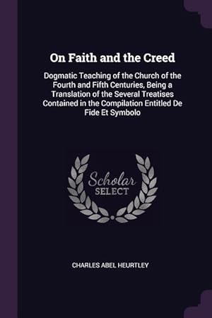 Bild des Verkufers fr On Faith and the Creed: Dogmatic Teaching of the Church of the Fourth and Fifth Centuries, Being a Translation of the Several Treatises Contai zum Verkauf von moluna