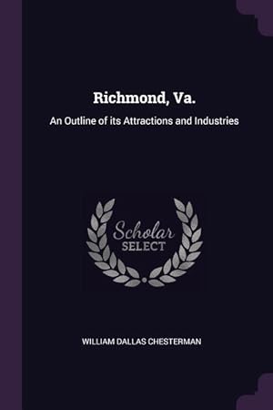 Immagine del venditore per Richmond, Va.: An Outline of its Attractions and Industries venduto da moluna