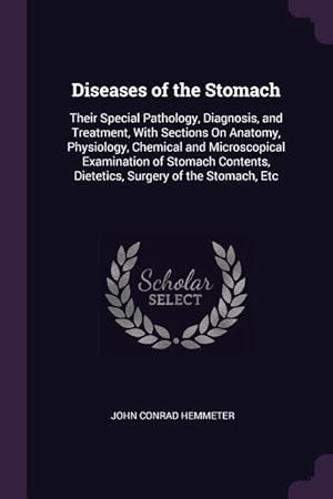 Bild des Verkufers fr Diseases of the Stomach: Their Special Pathology, Diagnosis, and Treatment, With Sections On Anatomy, Physiology, Chemical and Microscopical Ex zum Verkauf von moluna
