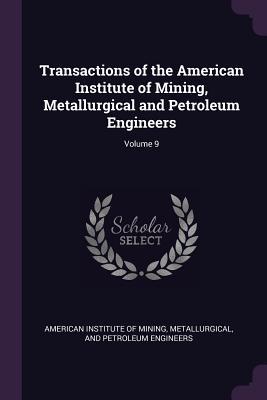 Bild des Verkufers fr Transactions of the American Institute of Mining, Metallurgical and Petroleum Engineers Volume 9 zum Verkauf von moluna