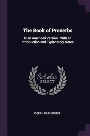 Image du vendeur pour The Book of Proverbs: In an Amended Version: With an Introduction and Explanatory Notes mis en vente par moluna