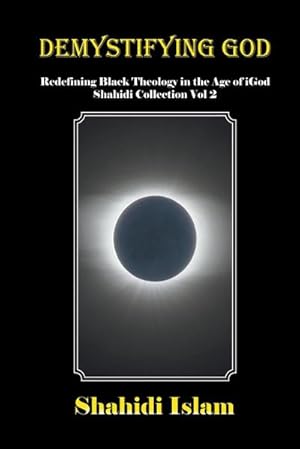 Immagine del venditore per Demystifying God : Redefining Black Theology in the Age of iGod Shahidi Collection Vol 2 venduto da AHA-BUCH GmbH