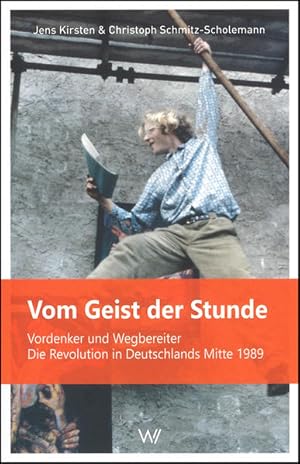 Bild des Verkufers fr Vom Geist der Stunde: Vordenker und Wegbereiter. Die Revolution in Deutschlands Mitte 1989 zum Verkauf von Gerald Wollermann