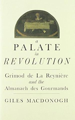 Bild des Verkufers fr A Palate in Revolution: Grimod de la Reyniere and the Almanach des Gourmands zum Verkauf von WeBuyBooks