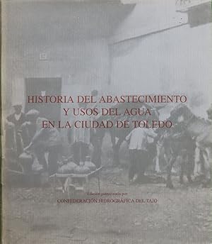 Image du vendeur pour Historia del abastecimiento y usos del agua en la ciudad de Toledo mis en vente par Librera Alonso Quijano