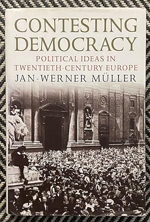 Immagine del venditore per Contesting Democracy: Political Ideas in Twentieth-Century Europe venduto da Exchange Value Books