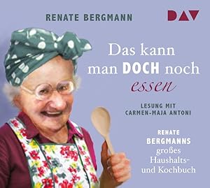 Das kann man doch noch essen. Renate Bergmanns grosses Haushalts- und Kochbuch