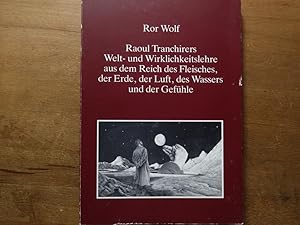 Bild des Verkufers fr Raoul Tranchirers Welt- und Wirklichkeitslehre aus dem Reich des Fleisches, der Erde, der Luft, des Wassers und der Gefhle. zum Verkauf von Bockumer Antiquariat Gossens Heldens GbR