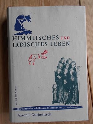Himmlisches und irdisches Leben : Bildwelten der schriftlosen Menschen im 13. Jahrhundert ; die E...