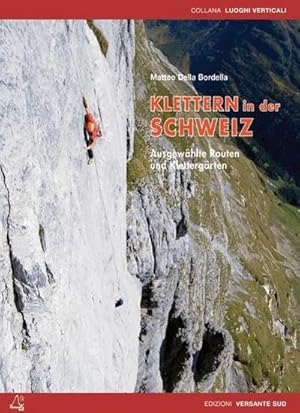 Bild des Verkufers fr Klettern in der Schweiz : Ausgewhlte Routen und Klettergrten zum Verkauf von AHA-BUCH GmbH