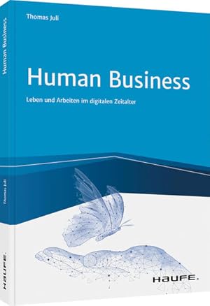 Imagen del vendedor de Human Business: Leben und Arbeiten im digitalen Zeitalter (Haufe Fachbuch) a la venta por Studibuch