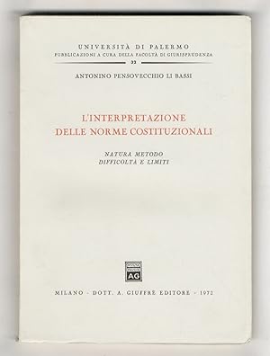 L'interpretazione delle norme costituzionali. Natura, metodo, difficoltà e limiti.