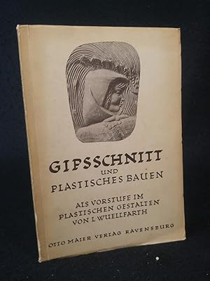 Seller image for Gipsschnitt und plastisches Bauen als Vorstufe zum plastischen Gestalten. for sale by ANTIQUARIAT Franke BRUDDENBOOKS