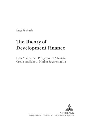 TheTheory of Development Finance: How Microcredit Programmes Alleviate Credit and Labour Market S...