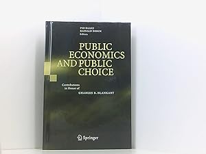 Seller image for Public Economics and Public Choice: Contributions in Honor of Charles B. Blankart contributions in honor of Charles B. Blankart ; with 13 tables for sale by Book Broker