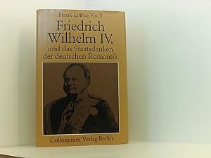 Seller image for Friedrich Wilhelm IV. und das Staatsdenken der deutschen Romantik Frank-Lothar Kroll. Mit e. Geleitw. von Otto Bsch for sale by Book Broker