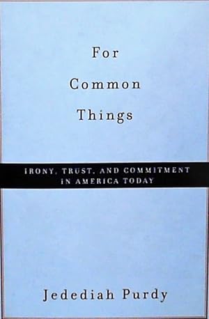 Bild des Verkufers fr For Common Things: Irony, Trust, and Commitment in America Today zum Verkauf von Berliner Bchertisch eG