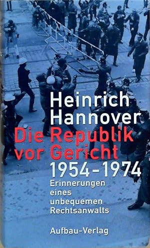 Die Republik vor Gericht 1954-1974 Erinnerungen eines unbequemen Rechtsanwalts