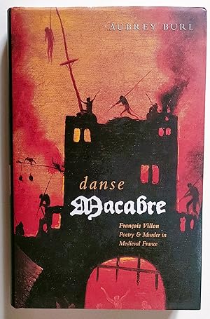 Danse Macabre: Francois Villon - Poetry and Murder in Medieval Paris