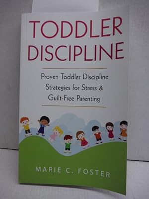 Toddler Discipline: Proven Toddler Discipline Strategies for Stress & Guilt-Free Parenting