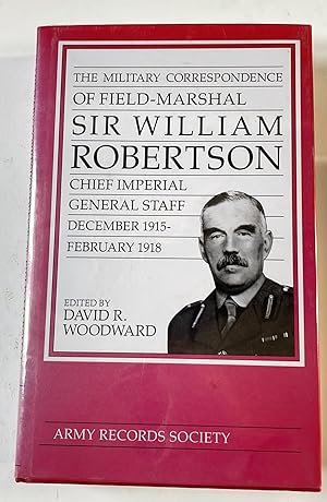 Seller image for The Military Correspondence of Field-Marshal Sir William Robertson for sale by Elder Books