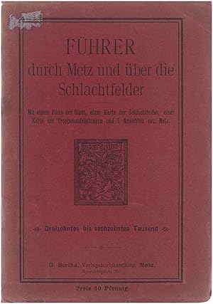 Metz und Schlachtfelder. Illustrierter Führer durch Metz und über die Schlachtfelder. Mit einem P...