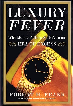 Luxury Fever: Why Money Fails to Satisfy in an Era of Excess