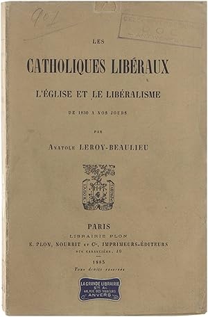 Image du vendeur pour Les Catholiques Libraux - l'glise et le libralisme de 1830  nos jours mis en vente par Untje.com