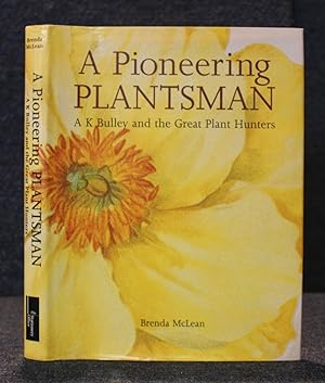 Seller image for A pioneering plantsman: A.K. Bulley and the great plant hunters for sale by Trumpington Fine Books Limited