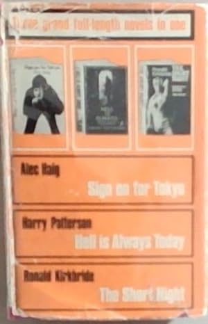 Seller image for Three Grand Full Length Novels in One: Sign on for Tokyo (Alec, Haig) / Hell Is Always Today (Harry Patterson) / The Short Night (Ronald Kirkbride) for sale by Chapter 1