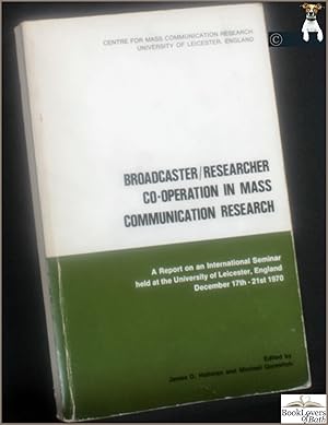 Imagen del vendedor de Broadcaster / Researcher Co-operation in Mass Communication Research: A Report on an International Seminar Held at the University of Leicester, England December 17th - 21st, 1970 a la venta por BookLovers of Bath